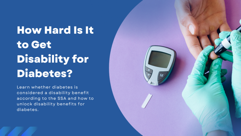 How Hard is it to Get Disability Benefits for Diabetes?