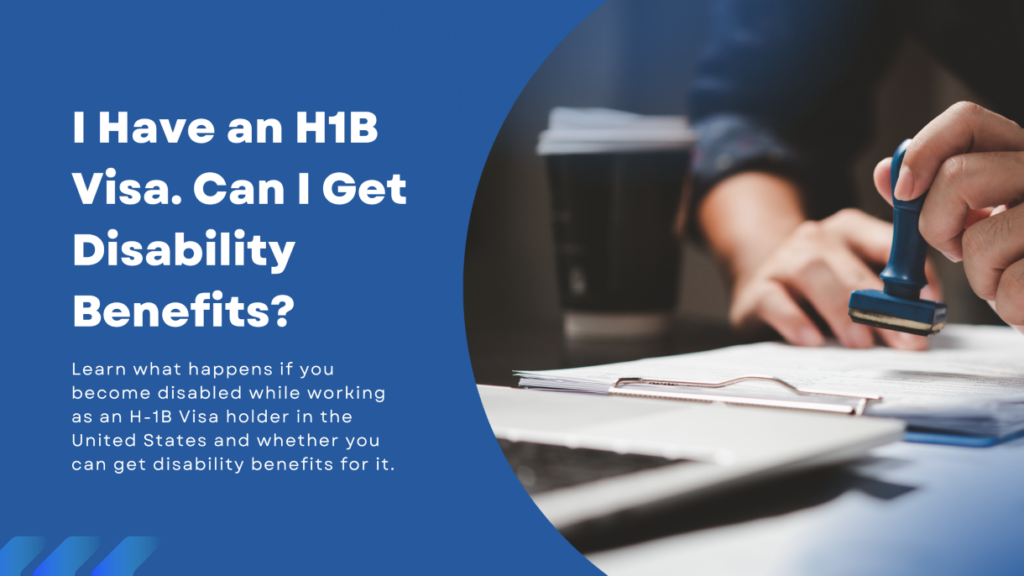 Can I Get Social Security Disability With an H1B Visa? 11 Facts